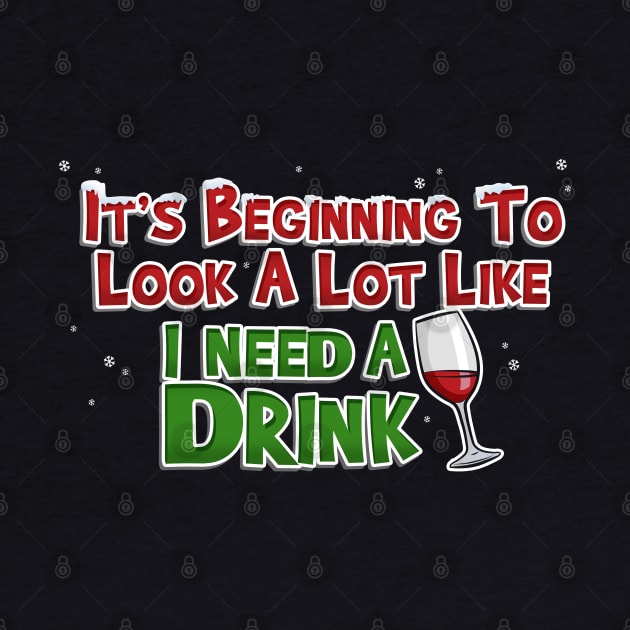 Beginning to Look Like I Need A Drink Funny Christmas by NerdShizzle